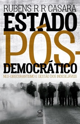 Estado pós-democrático – Neo-obscurantismo e gestão dos indesejáveis (Civilização Brasileira, 240 p., 2017, prefácio de Marcia Tiburi)