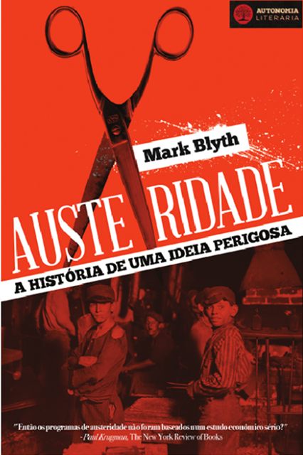 Publicado originalmente em 2013 em língua inglesa, livro de Mark Blyth recém-lançado no Brasil faz análise criteriosa sobre a maior crise econômica pós-29, com linguagem acessível a não economistas