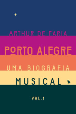 Arthur de Faria lança financiamento coletivo para publicação do livro Porto Alegre uma biografia musical (2) | Imagem: Arquipélago/Divulgação